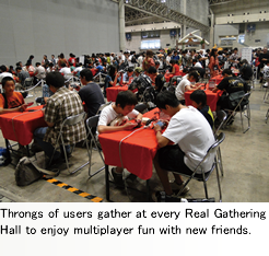 Throngs of users gather at every Real Gathering Hall to enjoy multiplayer fun with new friends.
