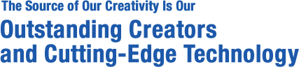 Outstanding Creators and Cutting-EdgeTechnology
