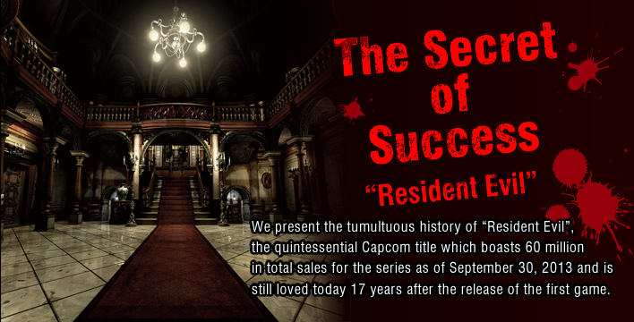 The Secret of Success "Resident Evil"/ We present the tumultuous history of "Resident Evil", the quintessential Capcom title which boasts 60 million in total sales for the series as of September 30, 2013 and is still loved today 17 years after the release of the first game.
