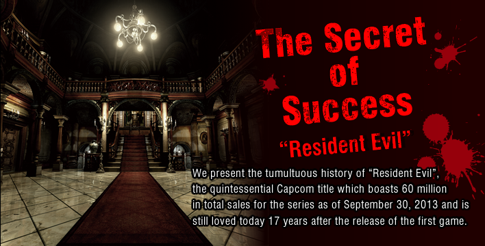 The Secret of Success "Resident Evil"/ We present the tumultuous history of "Resident Evil", the quintessential Capcom title which boasts 60 million in total sales for the series as of September 30, 2013 and is still loved today 17 years after the release of the first game.