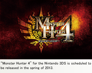 “Monster Hunter 4” for the Nintendo 3DS is scheduled to be released in the spring of 2013.